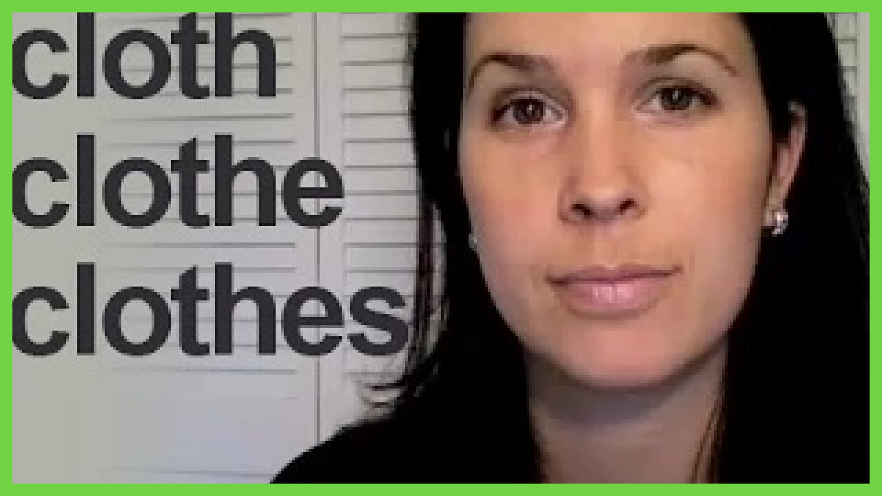 Cloth vs. Clothe vs. Clothes Rachel's English