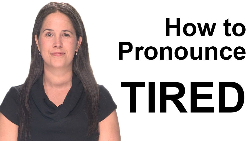 how to pronounce tired